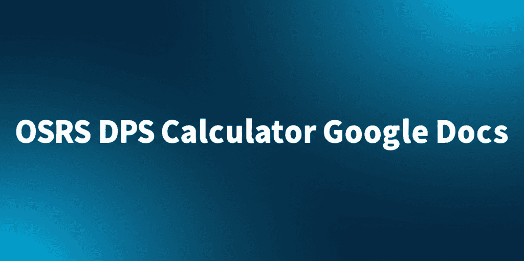OSRS DPS Calculator Google Docs Interface